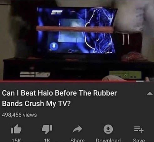 Can Beat Halo Before The Rubber Bands Crush My