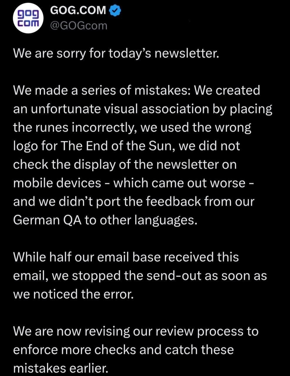 GOG.COM @GOGcom We are sorry for today’s newsletter. We made of mistakes: We created an unfortunate visual association placing the runes incorrectly, we used the wrong logo for The End of the Sun, we 