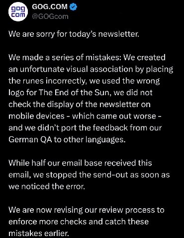 GOG.COM @GOGcom We are sorry for today’s newsletter. We made of mistakes: We created an unfortunate visual association placing the runes incorrectly, we used the wrong logo for The End of the Sun, we 