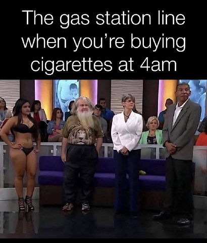 The gas station line when you buying cigarettes at