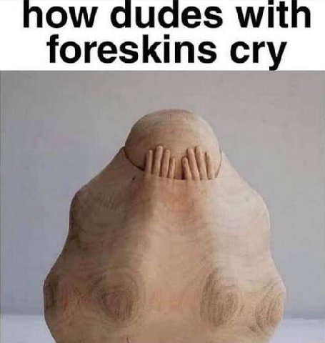 witn foreskins cry