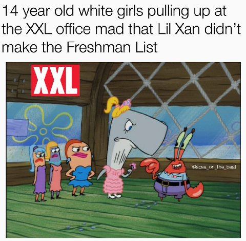 14 year old white girls pulling up at the XXL office mad that Lil Xan didn’t make the Freshman List XXL the_beat