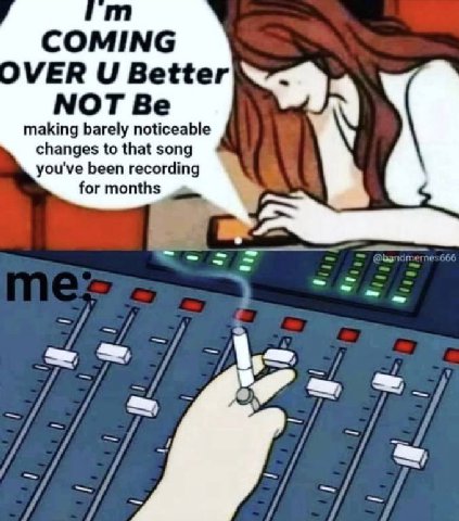 COMING OVER Better “Я МОТ making barely noticeable changes to that song you've been recording for months к. 7 у if. у