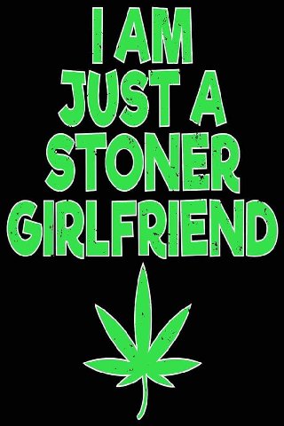 JUST A STONER GIRLFRIEND