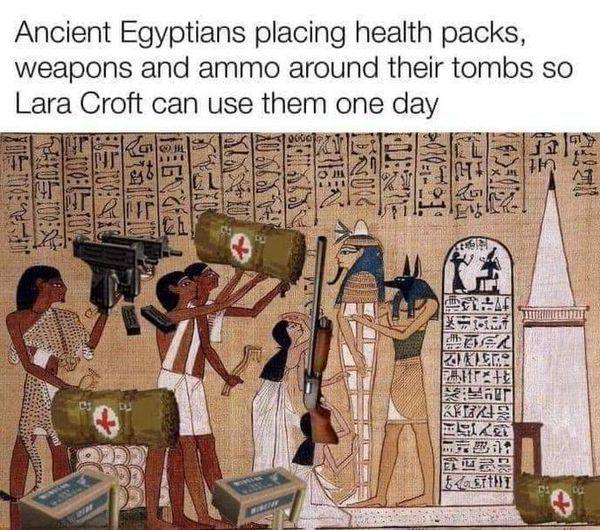Ancient Egyptians placing health packs, weapons and ammo around their tombs so Lara Croft can use them one day ищи i 4
