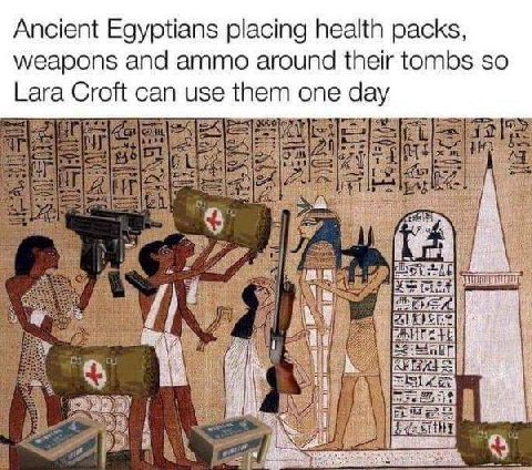 Ancient Egyptians placing health packs, weapons and ammo around their tombs so Lara Croft can use them one day ищи i 4