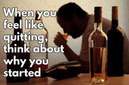 feel quitting, think about why you started