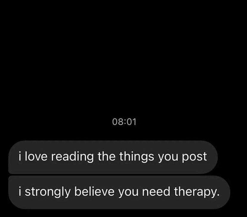 08:01 i love reading the things you post i strongly believe you need therapy.