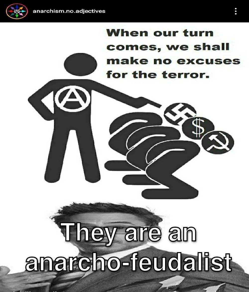 anarchism.no.adj When our turn comes, we shall make no excuses for the terror. ‘Lhe feudalist
