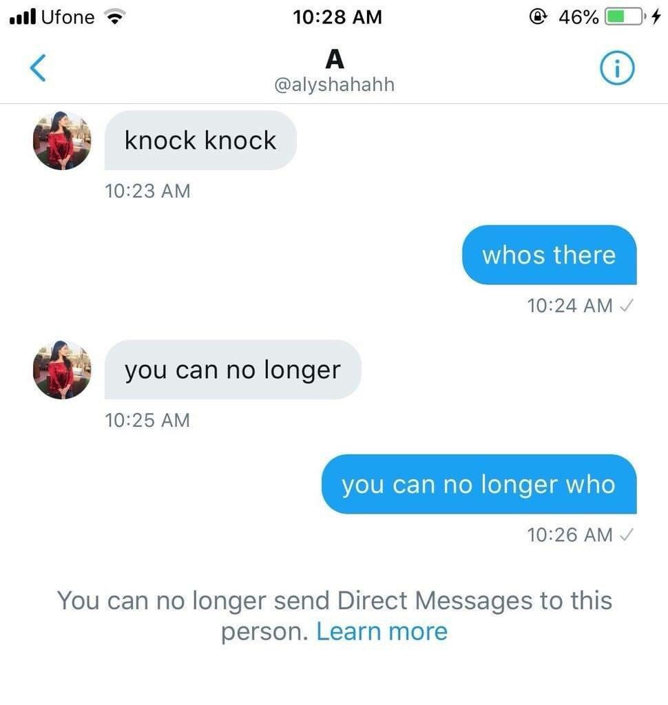 atl Ufone 10:28 46% А @alyshahahh knock knock 10:23 10:24 you can no longer 10:25 10:26 You can по longer send Direct Messages to this person. Learn more