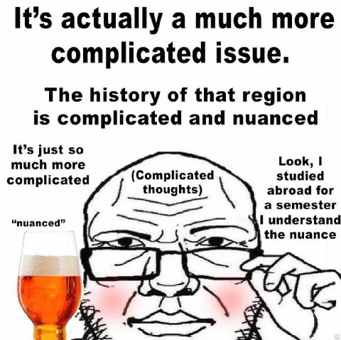 It’s actually a much more complicated issue. The history of that region is complicated and nuanced It’s just so much more Look, 1 complicated (Complicated abroad for studied thoughts) a semester “nuan