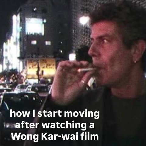how start moving after watching a Wong Kar-wai film