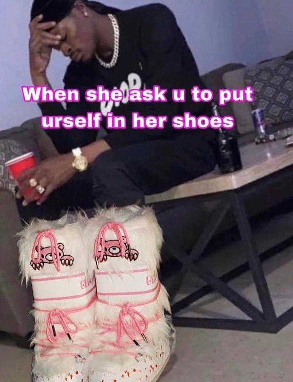 to put urself in her shoes