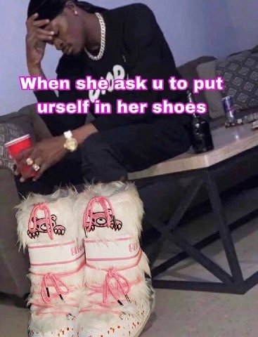 to put urself in her shoes