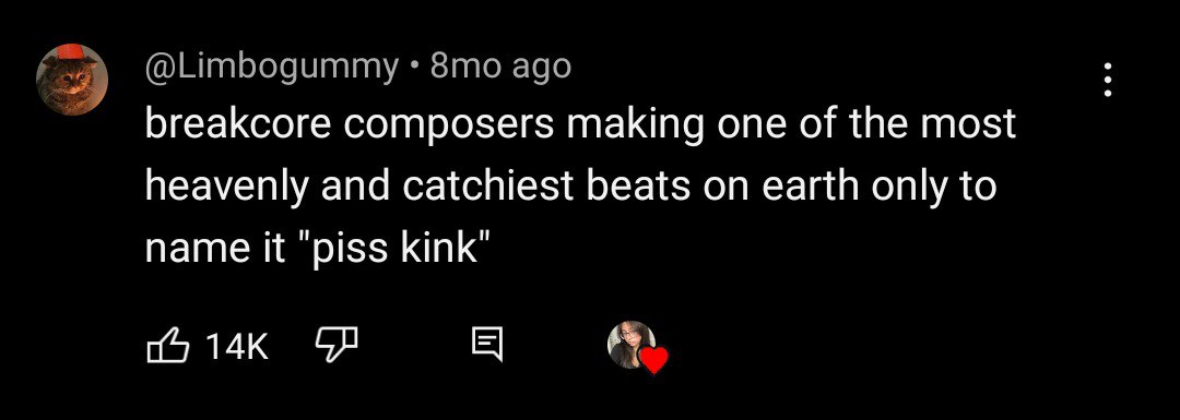 Зто ago breakcore composers making one of the most heavenly and catchiest beats on earth only to name it ‘piss