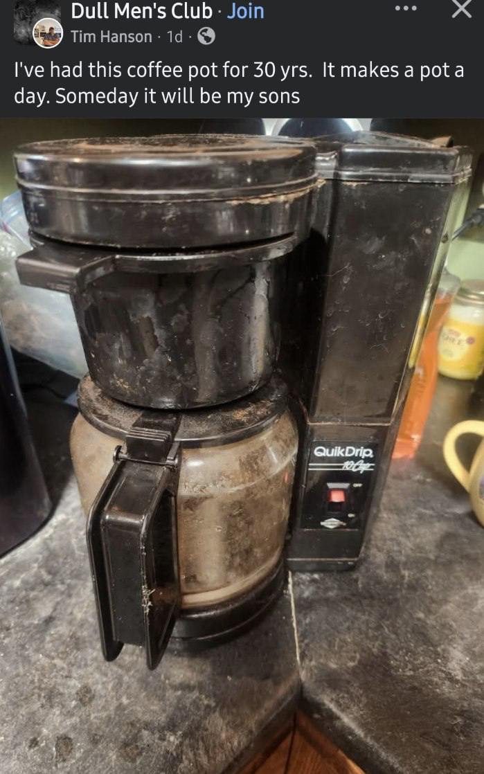 Dull Men's Club had this coffee pot for 30 yrs. It makes a pota day. Someday it will be my sons у” Quik Drip.