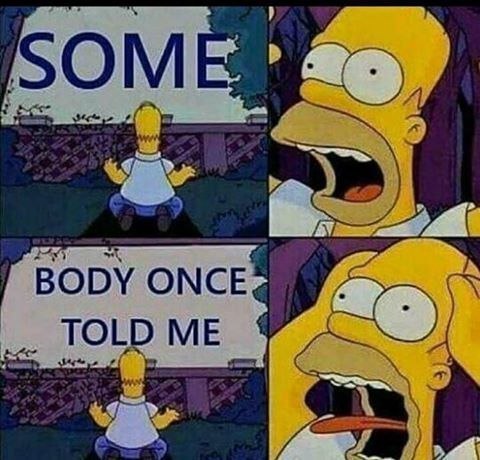 SOM BODY ONCE TOLD ME