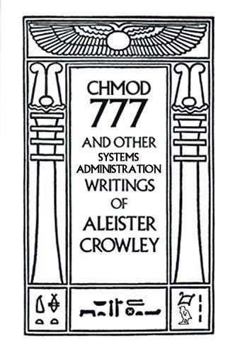 CHMOD 177 AND OTHER SYSTEMS ADMINISTRATION WRITINGS OF ALEISTER CROWLEY