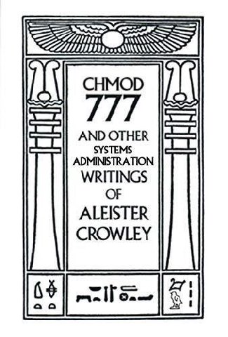 CHMOD 177 AND OTHER SYSTEMS ADMINISTRATION WRITINGS OF ALEISTER CROWLEY