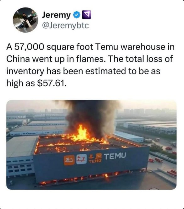 Jeremy @Jeremybtc A 57,000 square foot Temu warehouse in China went up in flames. The total loss of inventory has been estimated to be as high as $57.61.