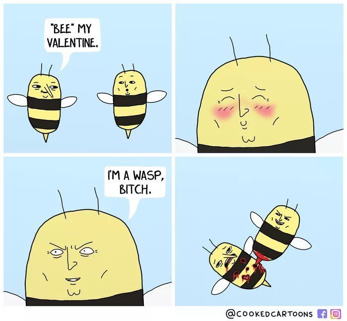 MY VALENTINE. A WASP, BITCH.