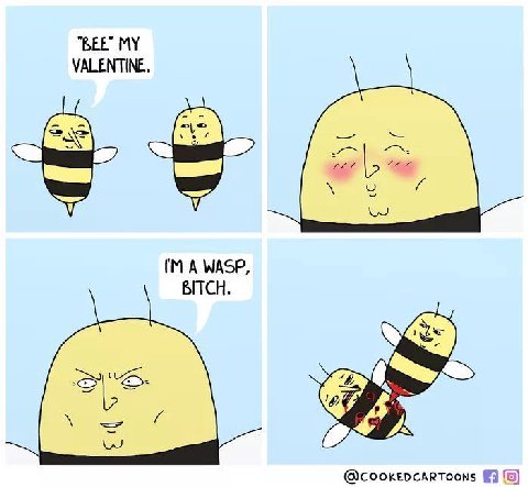 MY VALENTINE. A WASP, BITCH.