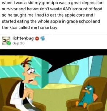 when i was а kid grandpa was a great depression survivor and he wouldn't waste ANY amount of food so he taught me i had to eat the apple core and i started eating the whole apple in grade school and t