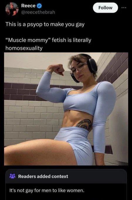 Reece This is а рзуор to make you gay “Muscle mommy” fetish is literally homosexuality 4 4) Readers added context It's not gay for men to women,