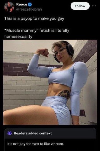 Reece This is а рзуор to make you gay “Muscle mommy” fetish is literally homosexuality 4 4) Readers added context It's not gay for men to women,
