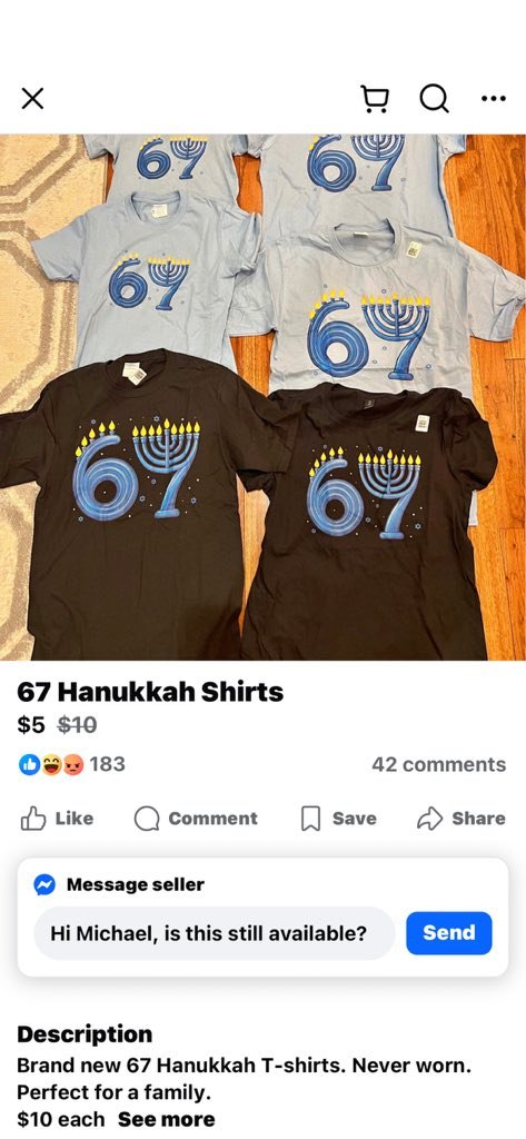 Я A a У 67 Hanukkah Shirts $5 $10 183 42 comments Like Comment Save Share Message seller Michael, is this still available? Send Description Brand new 67 Hanukkah T-shirts. Never worn. Perfect for a fa