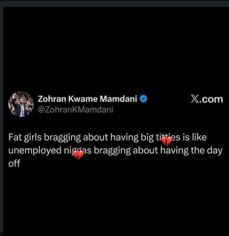 Zohran Kwame Mamdani Х.сот Fat girls bragging about having big is like unemployed bragging about having the day off