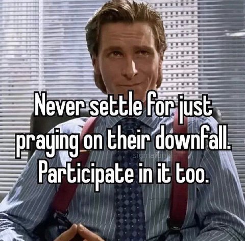 A ase over sett on their downfall Participate i in it too.