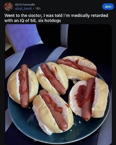 u/kat_loveli Went to the doctor, was told medically retarded with an of 58, six hotdogs