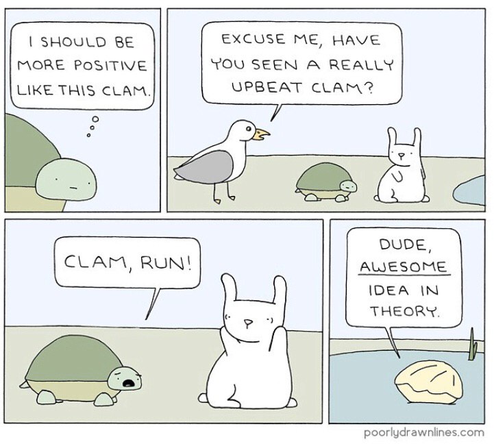 SHOULD BE EXCUSE ME, HAVE MORE POSITIVE YOU SEEN A REALLY LIKE THIS CLAM. UPBEAT CLAM? о DUDE, AWESOME IDEA IN THEORY. poorlydrawnlines.com