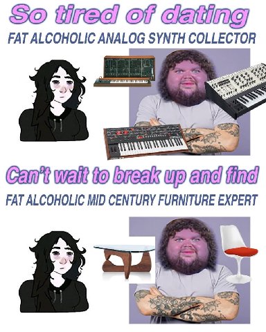 tired of dating FAT ALCOHOLIC ANALOG SYNTH COLLECTOR А Cant watt to break and FAT ALCOHOLIC MID CENTURY FURNITURE EXPERT у. 2