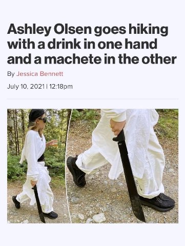 Ashley Olsen goes hiking with a drink in one hand and a machete in the other Jessica Bennett July 10, 2021 2 4.5