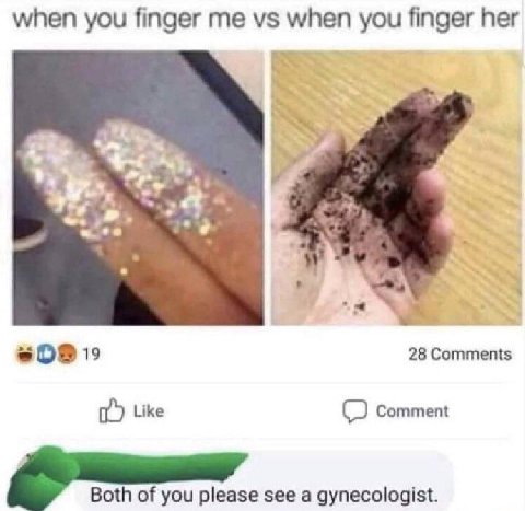 when you finger me when you finger her 28 Comments Like (2) Comment Both of you please see a gynecologist.