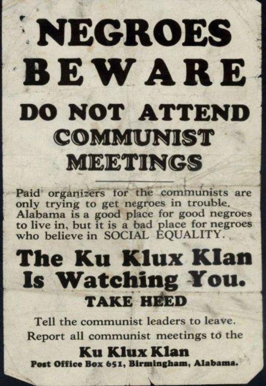 NEGROES NOT ATTEND COMMUNIST MEETINGS Paid’ tor the аге only trying to get negroes in trouble, Alabama is a good place for good negroes to live in, but it is a bad place for negroes who believe in SOC