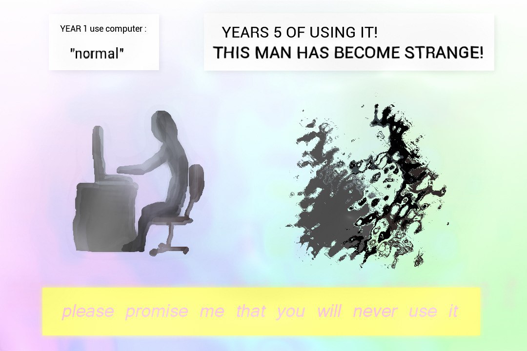 YEAR 1 use computer YEARS 5 OF USING IT! "normal" THIS MAN HAS BECOME STRANGE! у