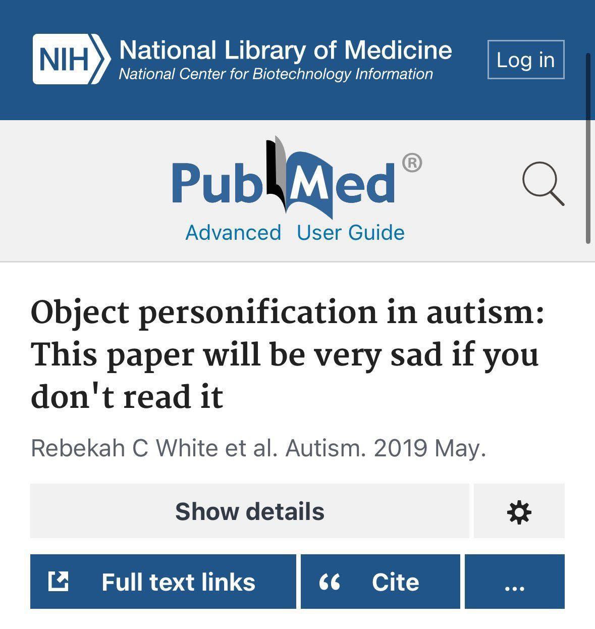 National Library of Medicine National Center for Information in Advanced User Guide Object personification in autism: This paper will be very sad if you don't read it Rebekah White Autism. 2019 May. S