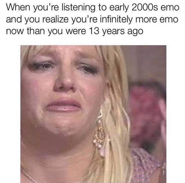 When you’re listening to early emo and you realize you’re infinitely more emo now than you were 13 years ago