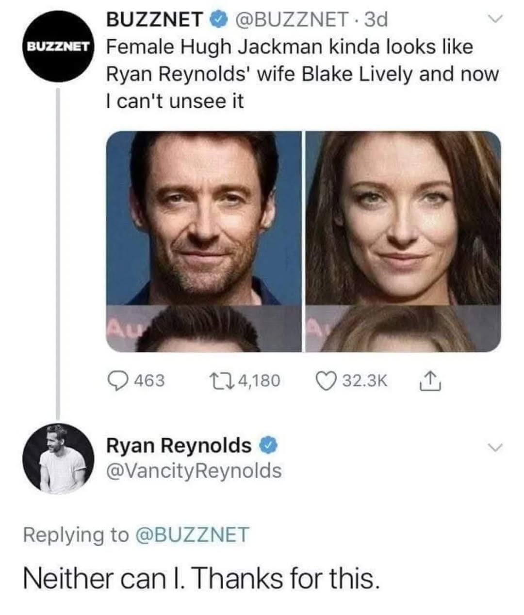BUZZNET @BUZZNET Female Hugh Jackman kinda looks like Ryan Reynolds' wife Blake Lively and now can't unsee it я 114,180 Ryan Reynolds @VancityReynolds Replying to @BUZZNET Neither can Thanks for this.