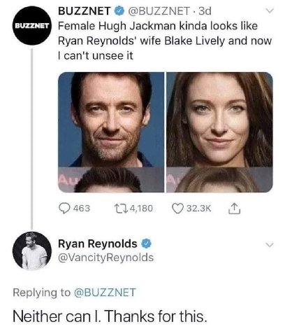 BUZZNET @BUZZNET Female Hugh Jackman kinda looks like Ryan Reynolds' wife Blake Lively and now can't unsee it я 114,180 Ryan Reynolds @VancityReynolds Replying to @BUZZNET Neither can Thanks for this.