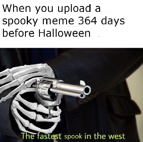 When you upload а spooky тете 364 days before Halloween fastest spook in the west