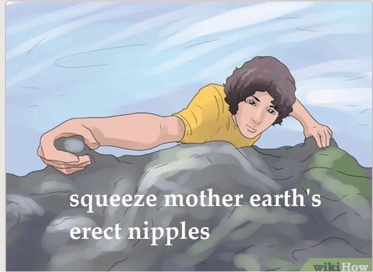 squeeze mother earth's nipples