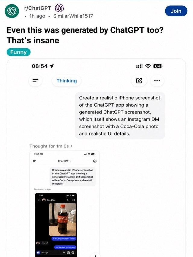 адо SimilarWhile1517 Even this was generated ChatGPT too? That’s insane 08:54 4 Thinking Create a realistic iPhone screenshot of the ChatGPT app showing a generated ChatGPT screenshot, which itself sh