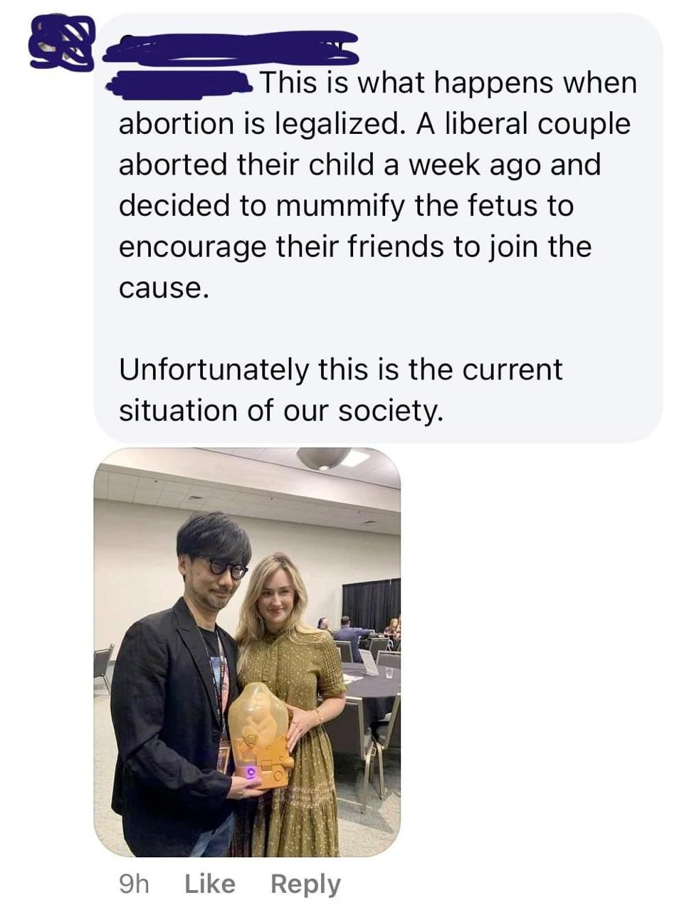 83 4. This is what happens when abortion is legalized. A liberal couple aborted their child a week ago and decided to mummify the fetus to encourage their friends to join the Cause. Unfortunately this