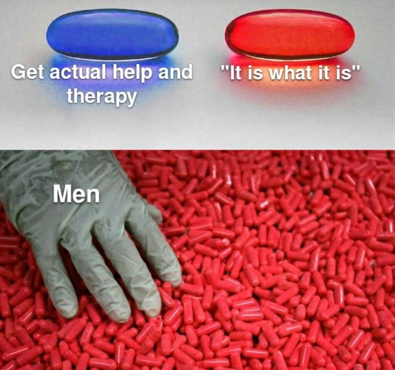 Get actual help and "It is what it is” Men
