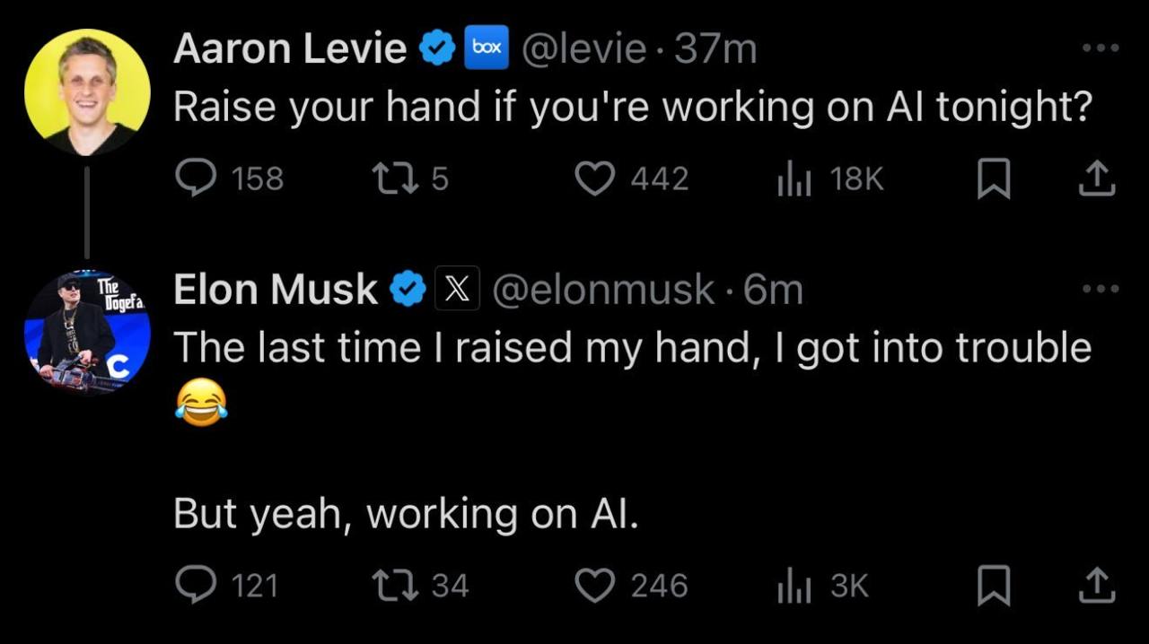 Aaron Levie @levie- Raise your hand if you're working on tonight? 158 442 Ни Elon Musk The last time raised my hand, got into trouble But yeah, working on 121 34 246 Ни