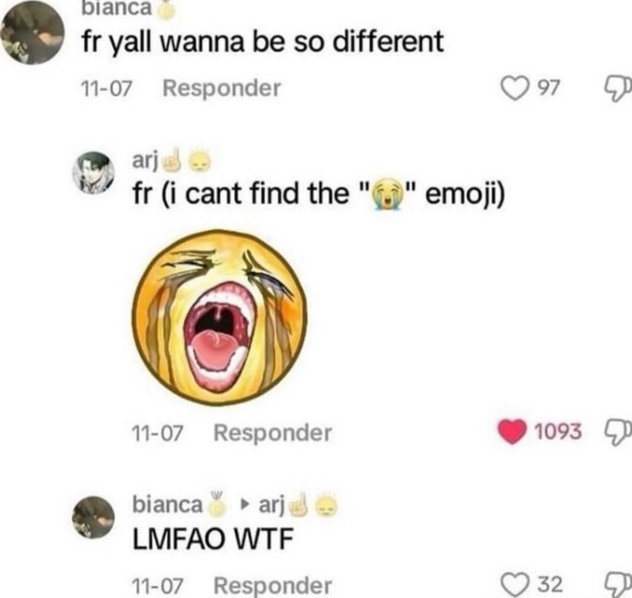 рапса yall wanna be so different 11-07 Responder (i cant find the emoji) 11-07 Responder 1095 bianca LMFAO WTF 11-07 Responder ©2352